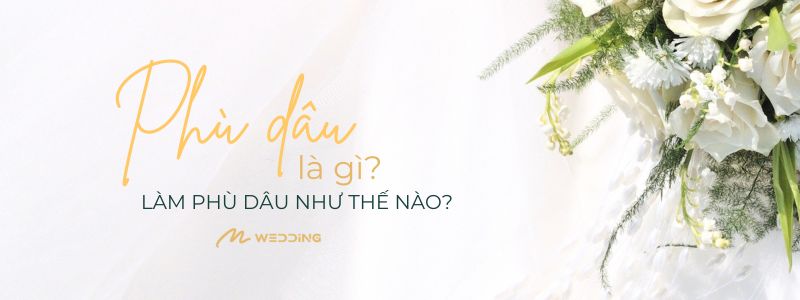 Phù dâu là gì? Làm phù dâu có mất duyên không?